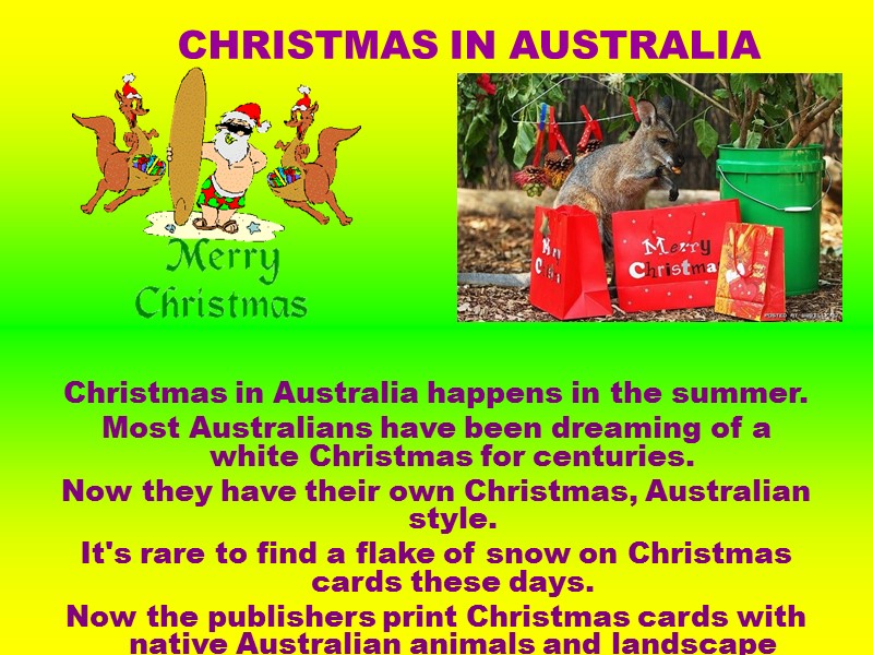 Christmas in Australia happens in the summer.  Most Australians have been dreaming of